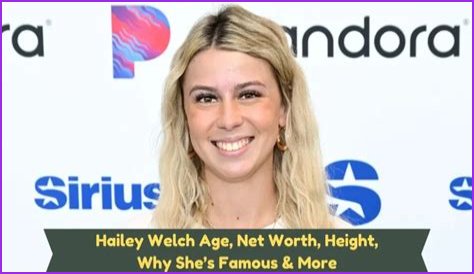 Hailey Welch Net Worth: Exploring the Wealth and Success of a Rising Star